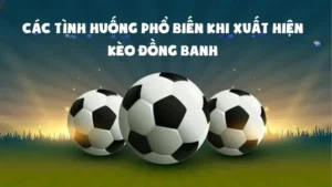 Cách Chơi Kèo Đồng Banh Chuẩn Xác Và Hiệu Quả Cho Người Mới Bắt Đầu