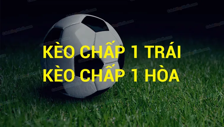 Cách Chơi Kèo Chấp 1 Trong Cá Cược Bóng Đá Hiệu Quả Và Dễ Hiểu Nhất