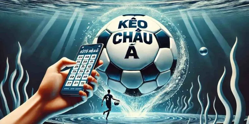 Hướng Dẫn Chi Tiết Cách Chơi Kèo Châu Á Chuẩn Xác Cho Người Mới