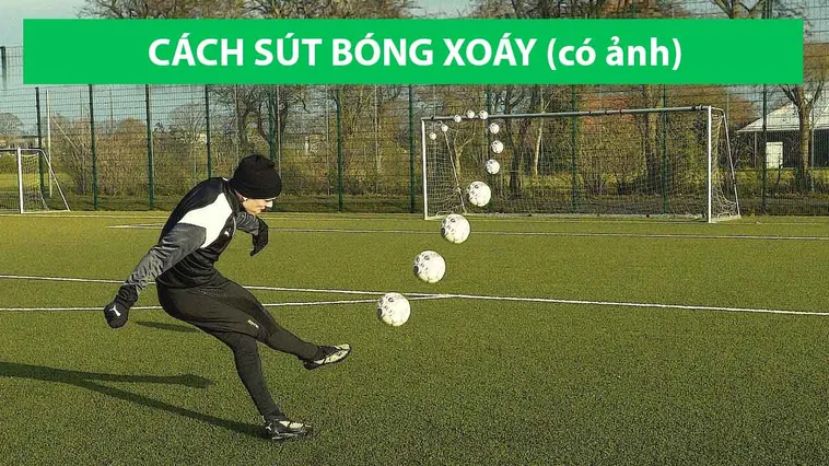 Kỹ Thuật Sút Bóng Xoáy Chuẩn Xác Giúp Nâng Cao Hiệu Quả Thi Đấu