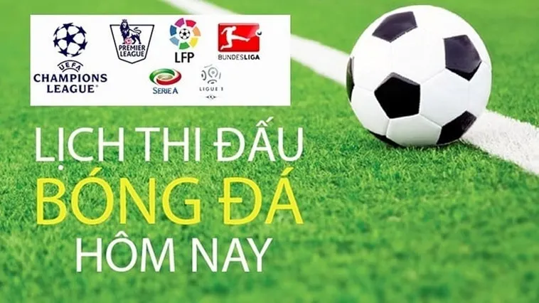 Lịch Thi Đấu Bóng Đá Hôm Nay Và Sắp Tới Cập Nhật Liên Tục Mỗi Ngày