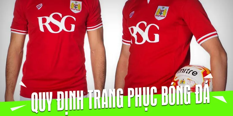 Quy Định Về Trang Phục Bóng Đá Và Tiêu Chuẩn Trang Bị Cầu Thủ