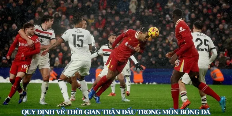 Thời Gian Trận Đấu Bóng Đá Và Những Quy Định Chuẩn Xác Cần Biết