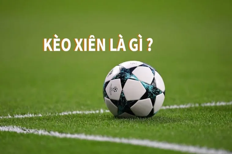 Cách Chơi Kèo Xiên Trong Bóng Đá Hiệu Quả Và Chiến Lược Đặt Cược An Toàn